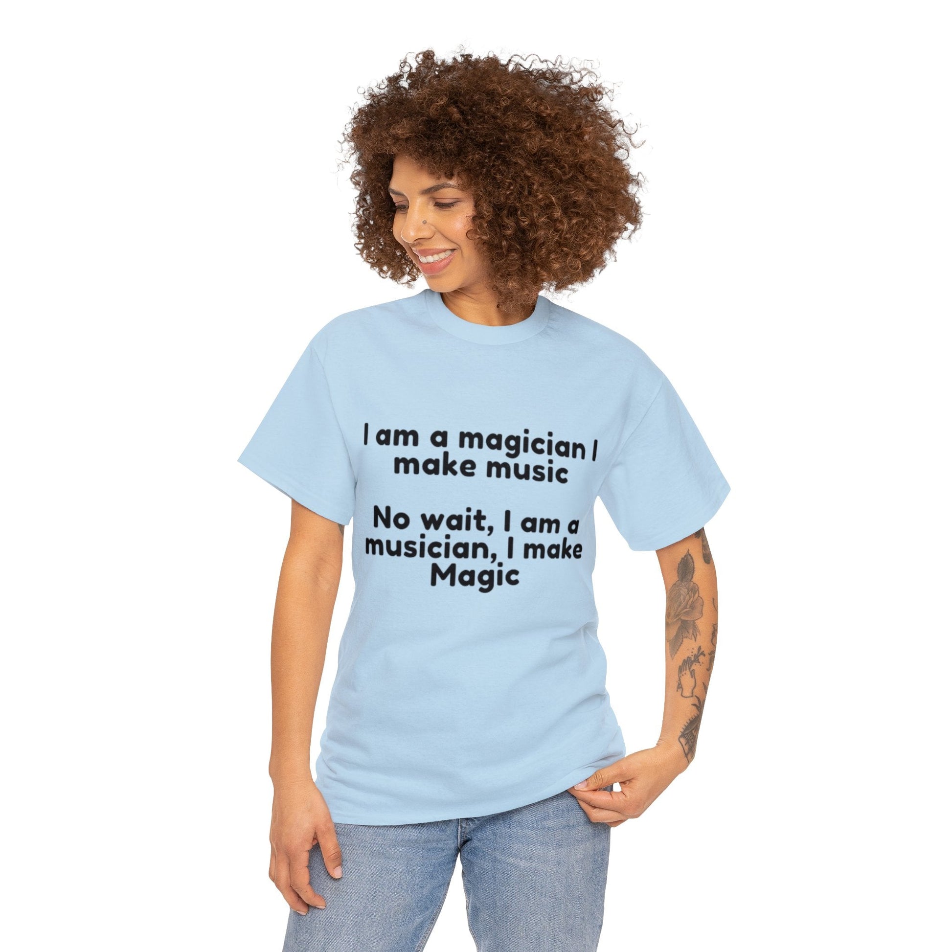 T-Shirt - I Make Music I Am A Magician No Wait... Unisex Heavy Cotton Tee