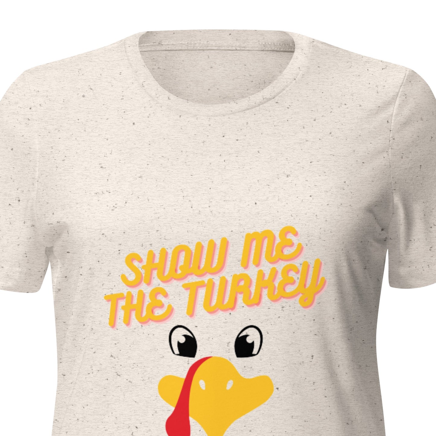Show Me The Turkey Women’s Relaxed Tri-blend T-shirt